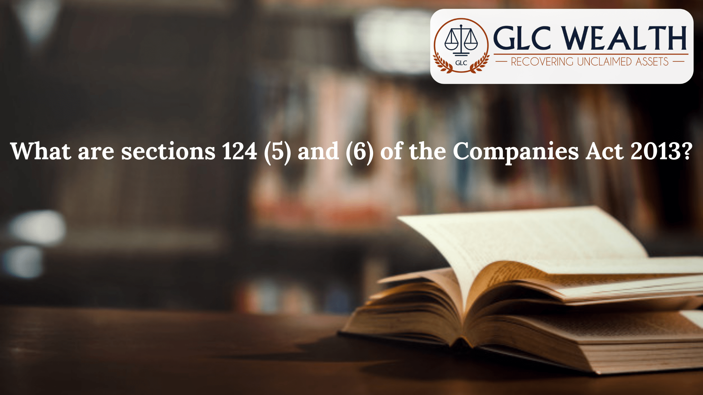 What are Section 124 (5) and (6) of The Companies Act 2013?
